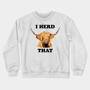 Highland Cow I Herd That Crewneck Sweatshirt